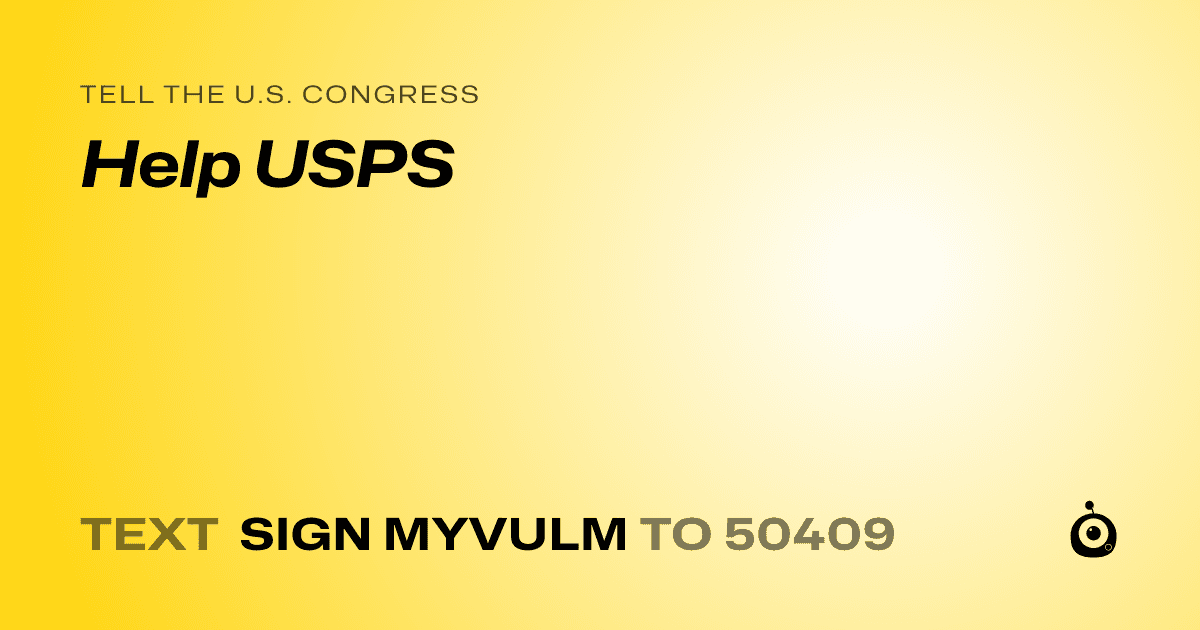 A shareable card that reads "tell the U.S. Congress: Help USPS" followed by "text sign MYVULM to 50409"