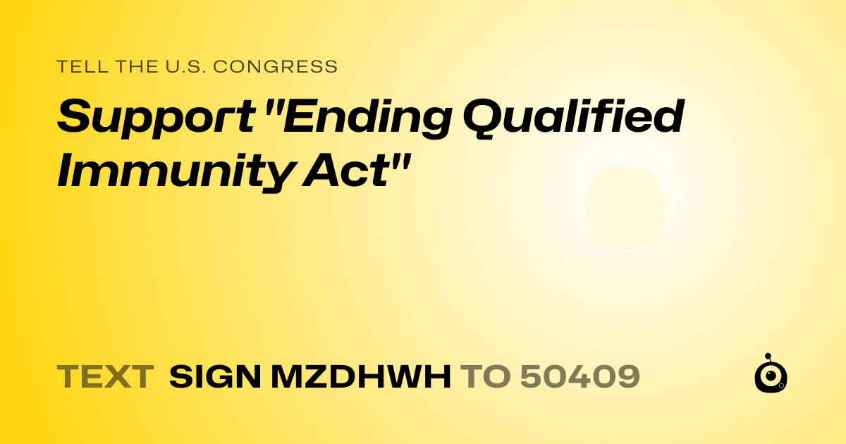 A shareable card that reads "tell the U.S. Congress: Support "Ending Qualified Immunity Act"" followed by "text sign MZDHWH to 50409"