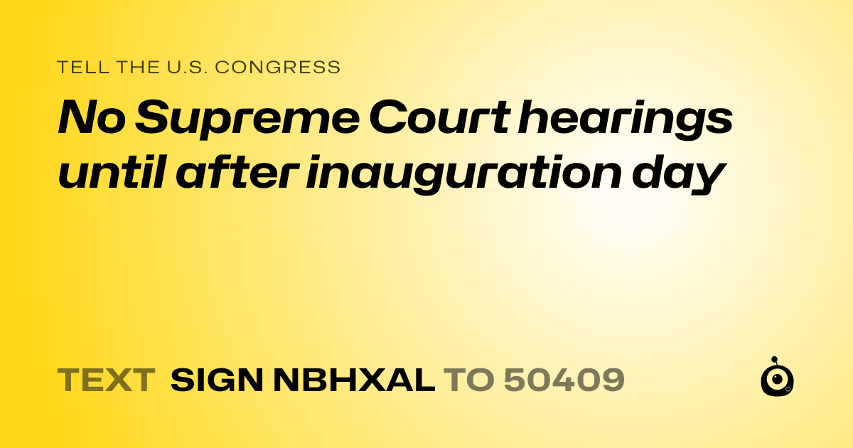 A shareable card that reads "tell the U.S. Congress: No Supreme Court hearings until after inauguration day" followed by "text sign NBHXAL to 50409"