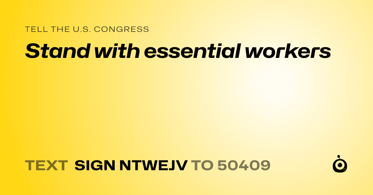A shareable card that reads "tell the U.S. Congress: Stand with essential workers" followed by "text sign NTWEJV to 50409"