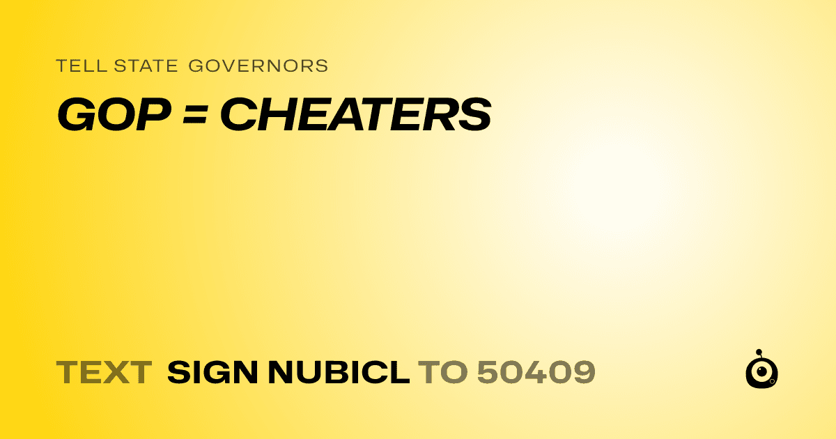 A shareable card that reads "tell State Governors: GOP = CHEATERS" followed by "text sign NUBICL to 50409"