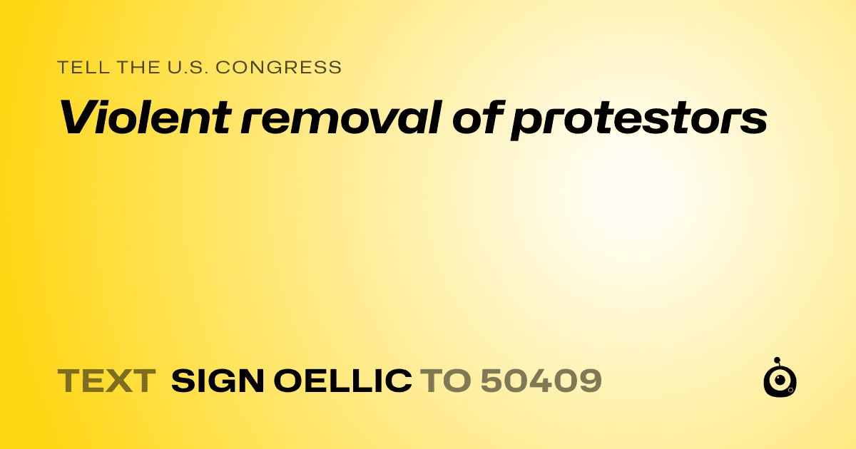 A shareable card that reads "tell the U.S. Congress: Violent removal of protestors" followed by "text sign OELLIC to 50409"