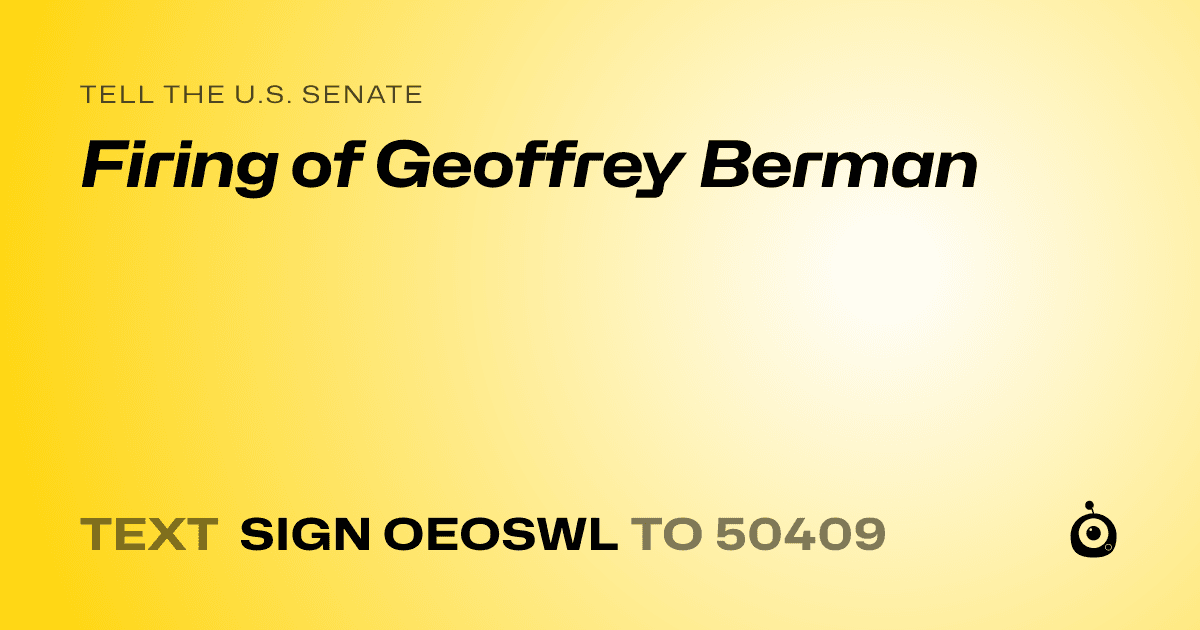 A shareable card that reads "tell the U.S. Senate: Firing of Geoffrey Berman" followed by "text sign OEOSWL to 50409"