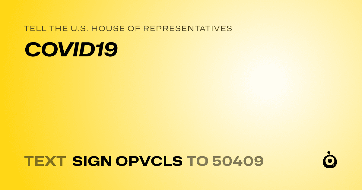 A shareable card that reads "tell the U.S. House of Representatives: COVID19" followed by "text sign OPVCLS to 50409"