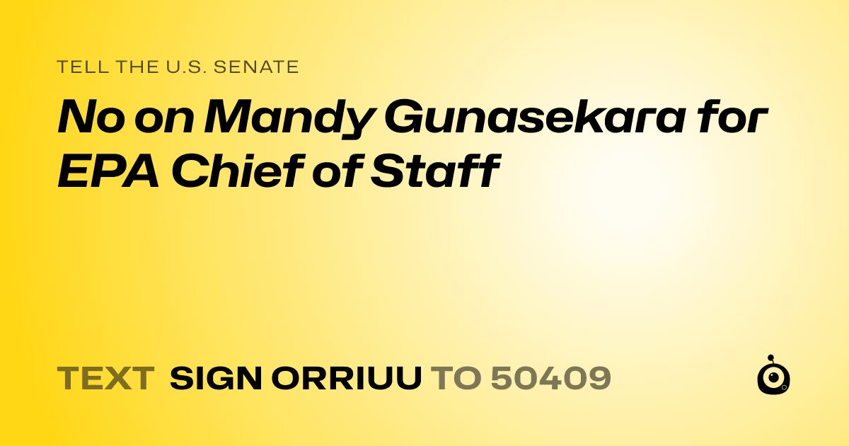 A shareable card that reads "tell the U.S. Senate: No on Mandy Gunasekara for EPA Chief of Staff" followed by "text sign ORRIUU to 50409"