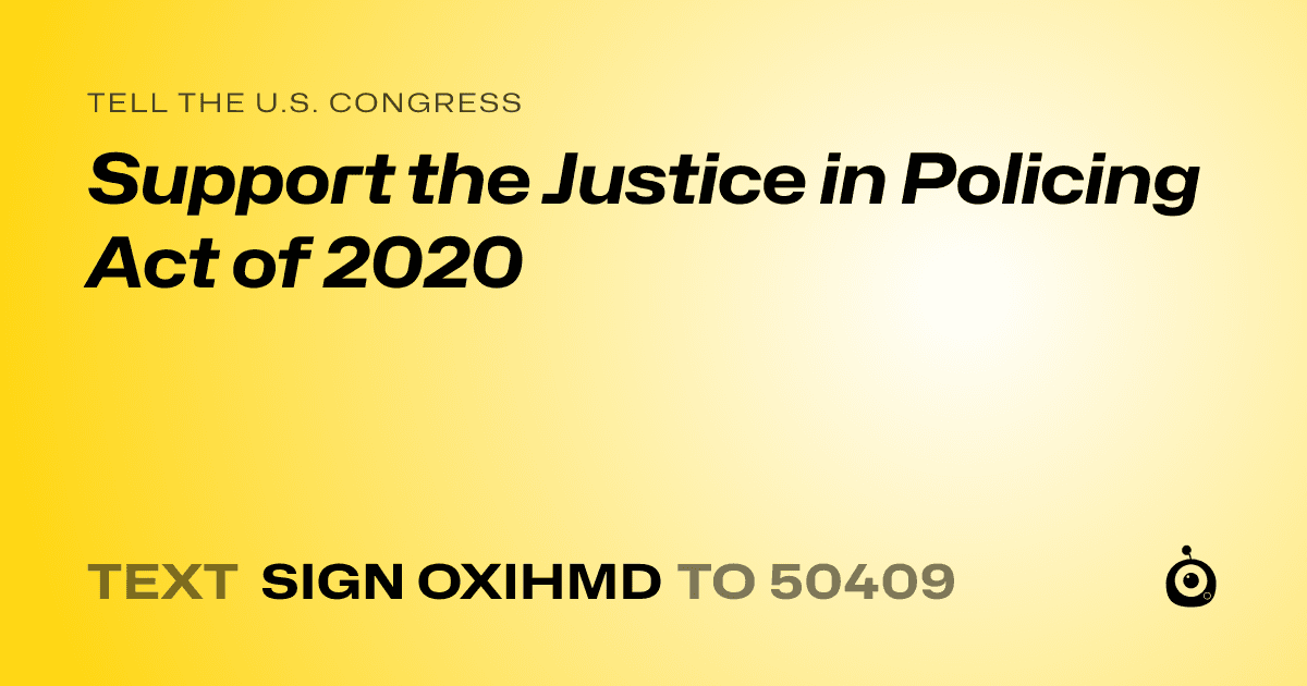 A shareable card that reads "tell the U.S. Congress: Support the Justice in Policing Act of 2020" followed by "text sign OXIHMD to 50409"