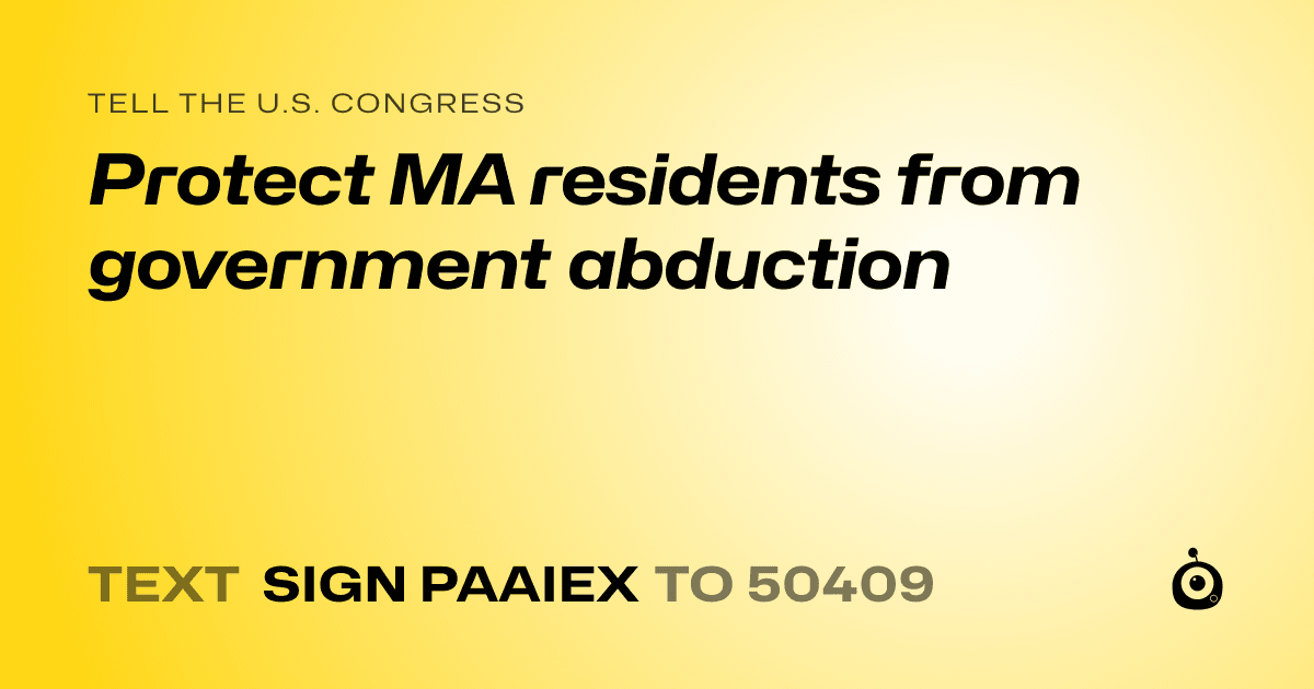 A shareable card that reads "tell the U.S. Congress: Protect MA residents from government abduction" followed by "text sign PAAIEX to 50409"