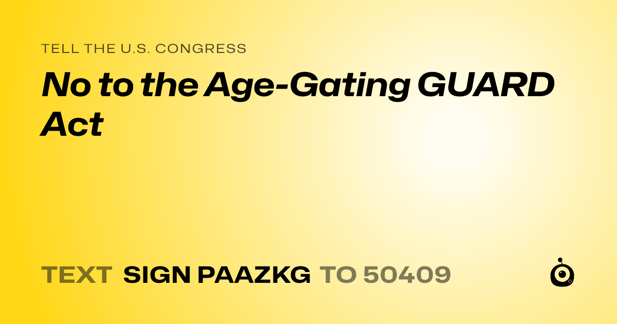 A shareable card that reads "tell the U.S. Congress: No to the Age-Gating GUARD Act" followed by "text sign PAAZKG to 50409"