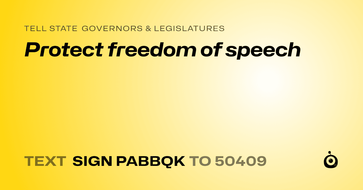 A shareable card that reads "tell State Governors & Legislatures: Protect freedom of speech" followed by "text sign PABBQK to 50409"