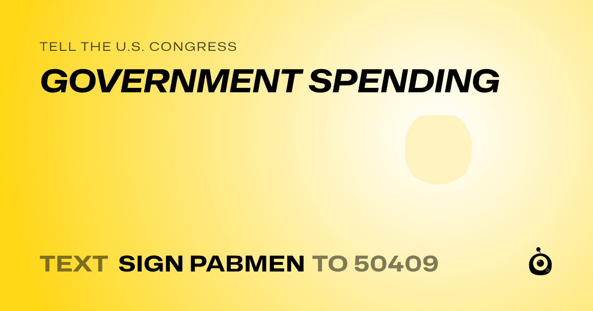 A shareable card that reads "tell the U.S. Congress: GOVERNMENT SPENDING" followed by "text sign PABMEN to 50409"