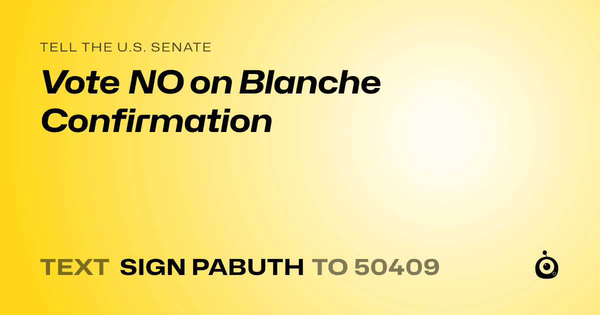 A shareable card that reads "tell the U.S. Senate: Vote NO on Blanche Confirmation" followed by "text sign PABUTH to 50409"