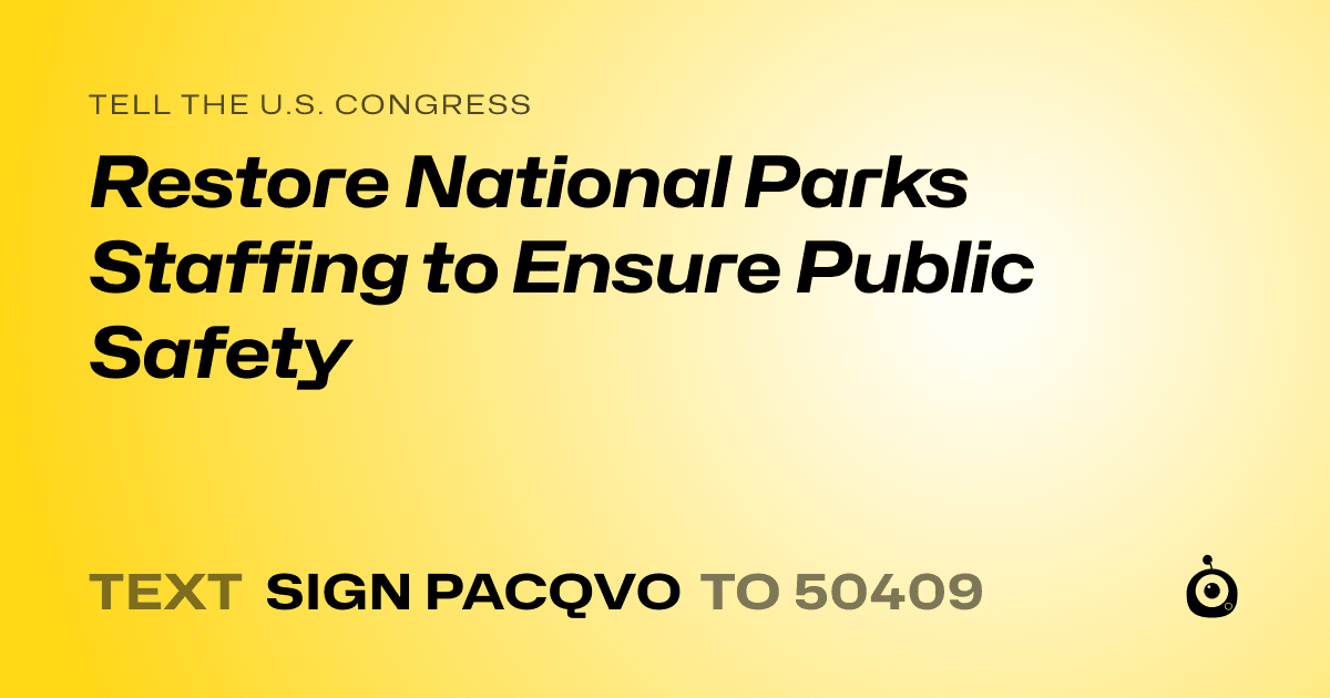 A shareable card that reads "tell the U.S. Congress: Restore National Parks Staffing to Ensure Public Safety" followed by "text sign PACQVO to 50409"