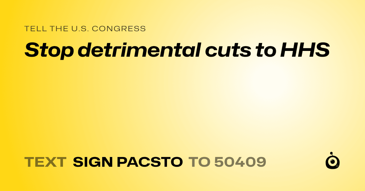 A shareable card that reads "tell the U.S. Congress: Stop detrimental cuts to HHS" followed by "text sign PACSTO to 50409"