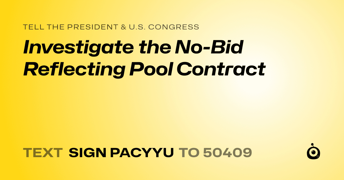 A shareable card that reads "tell the President & U.S. Congress: Investigate the No-Bid Reflecting Pool Contract" followed by "text sign PACYYU to 50409"