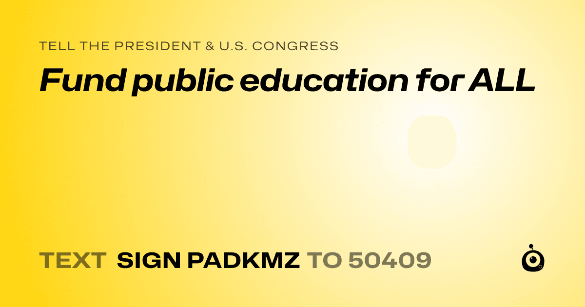 A shareable card that reads "tell the President & U.S. Congress: Fund public education for ALL" followed by "text sign PADKMZ to 50409"