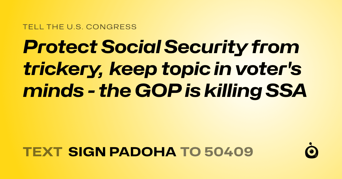 A shareable card that reads "tell the U.S. Congress: Protect Social Security from trickery, keep topic in voter's minds - the GOP is killing SSA" followed by "text sign PADOHA to 50409"