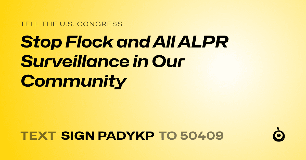 A shareable card that reads "tell the U.S. Congress: Stop Flock and All ALPR Surveillance in Our Community" followed by "text sign PADYKP to 50409"