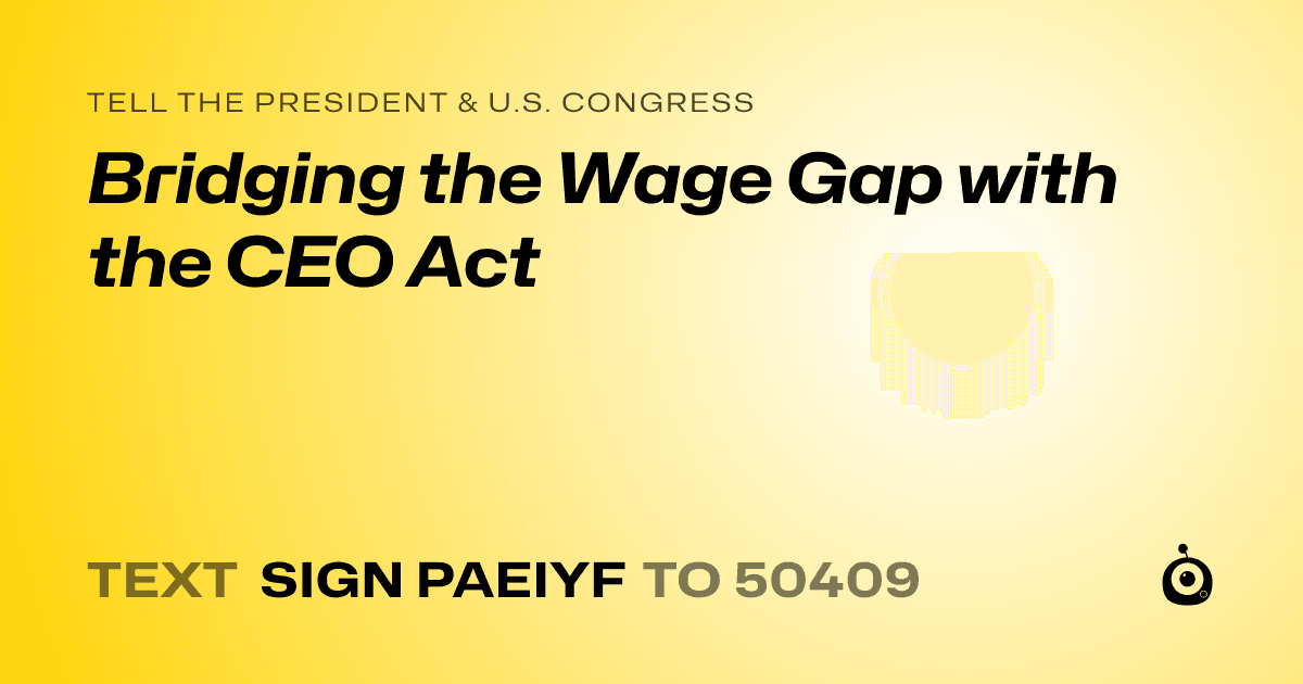 A shareable card that reads "tell the President & U.S. Congress: Bridging the Wage Gap with the CEO Act" followed by "text sign PAEIYF to 50409"