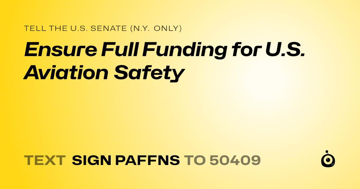 A shareable card that reads "tell the U.S. Senate (N.Y. only): Ensure Full Funding for U.S. Aviation Safety" followed by "text sign PAFFNS to 50409"