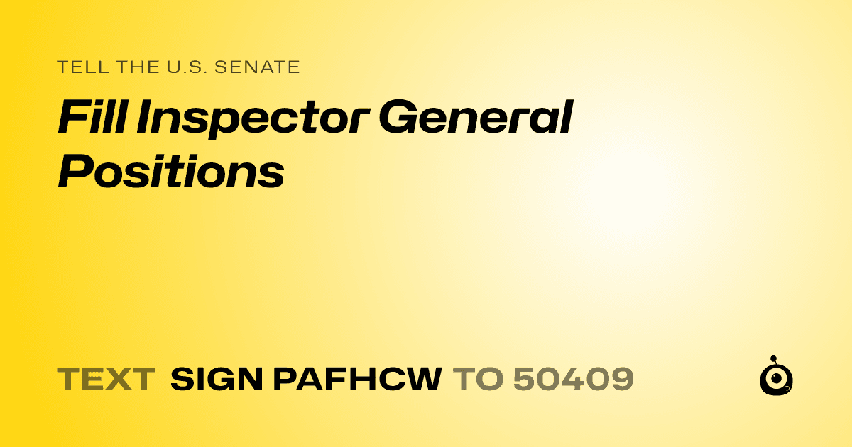 A shareable card that reads "tell the U.S. Senate: Fill Inspector General Positions" followed by "text sign PAFHCW to 50409"