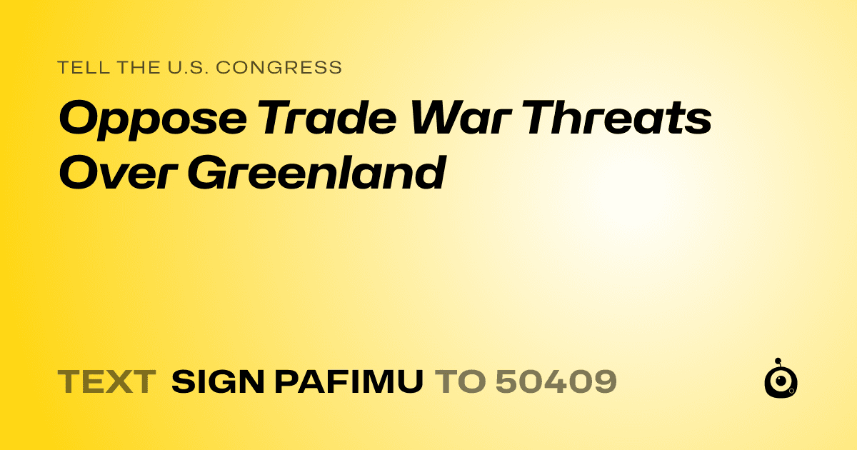 A shareable card that reads "tell the U.S. Congress: Oppose Trade War Threats Over Greenland" followed by "text sign PAFIMU to 50409"