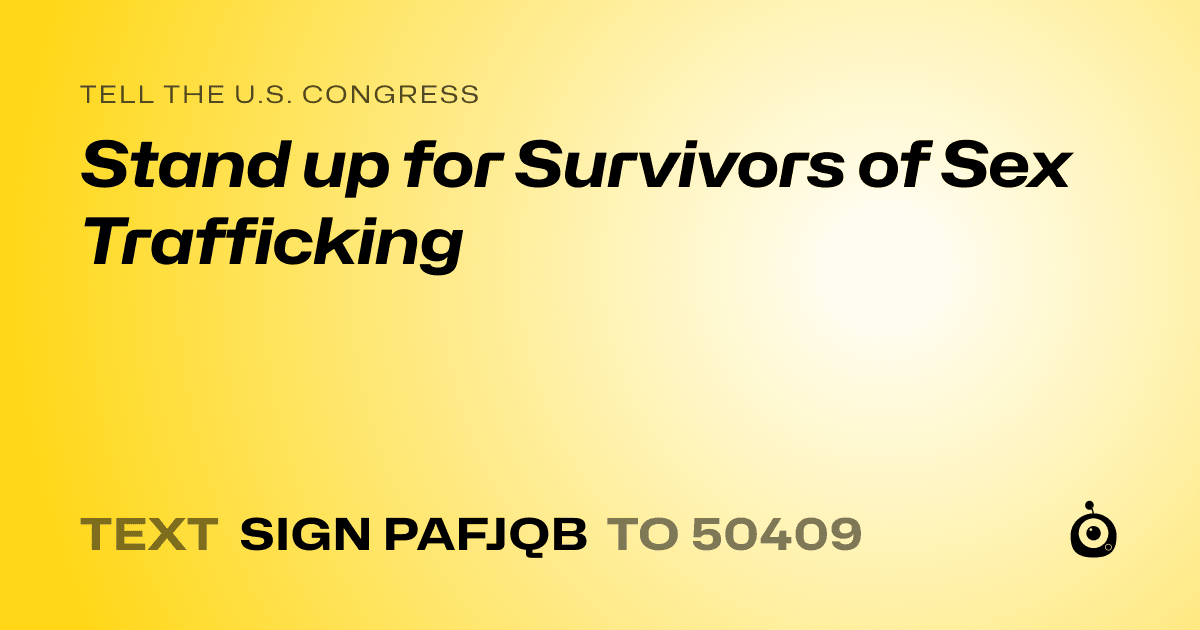 A shareable card that reads "tell the U.S. Congress: Stand up for Survivors of Sex Trafficking" followed by "text sign PAFJQB to 50409"