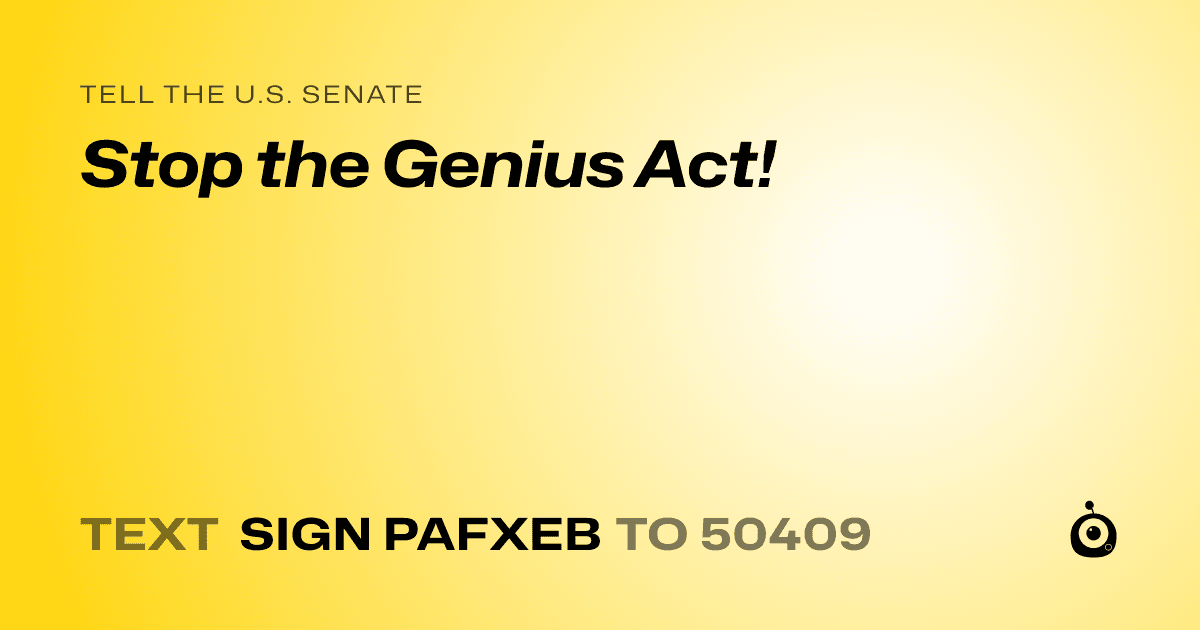 A shareable card that reads "tell the U.S. Senate: Stop the Genius Act!" followed by "text sign PAFXEB to 50409"
