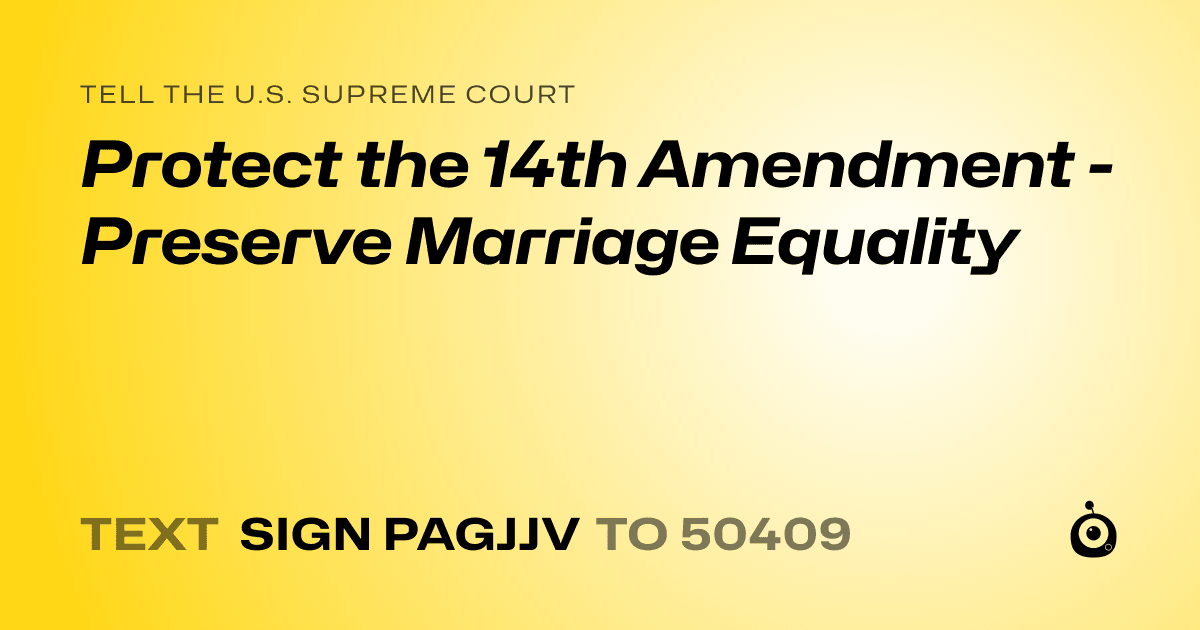 A shareable card that reads "tell the U.S. Supreme Court: Protect the 14th Amendment - Preserve Marriage Equality" followed by "text sign PAGJJV to 50409"