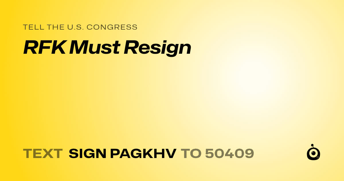 A shareable card that reads "tell the U.S. Congress: RFK Must Resign" followed by "text sign PAGKHV to 50409"
