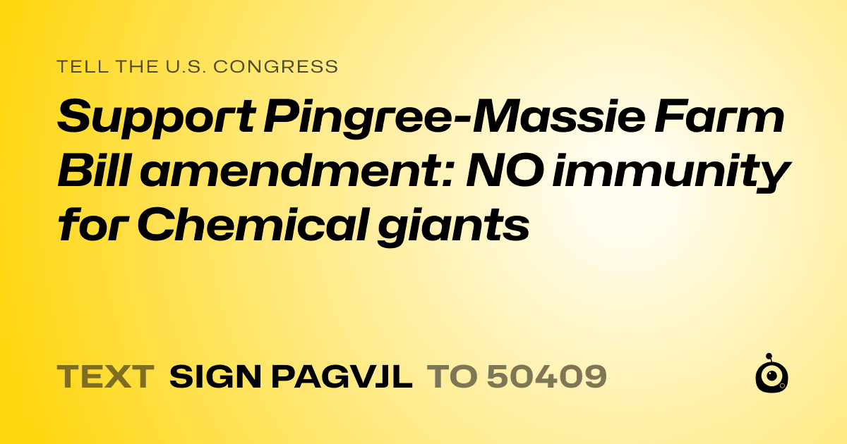 A shareable card that reads "tell the U.S. Congress: Support Pingree-Massie Farm Bill amendment: NO immunity for Chemical giants" followed by "text sign PAGVJL to 50409"