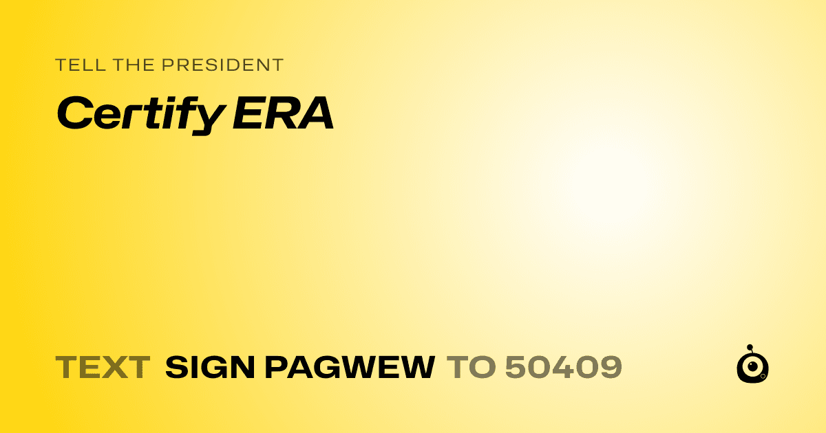 A shareable card that reads "tell the President: Certify ERA" followed by "text sign PAGWEW to 50409"