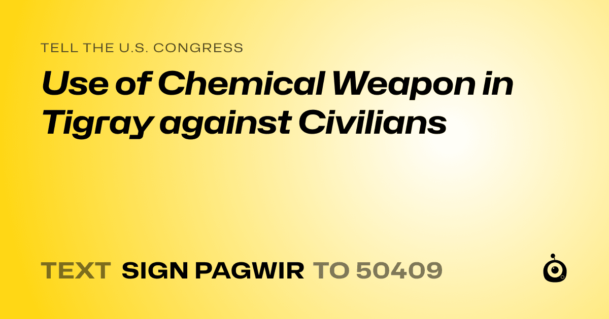 A shareable card that reads "tell the U.S. Congress: Use of Chemical Weapon in Tigray against Civilians" followed by "text sign PAGWIR to 50409"