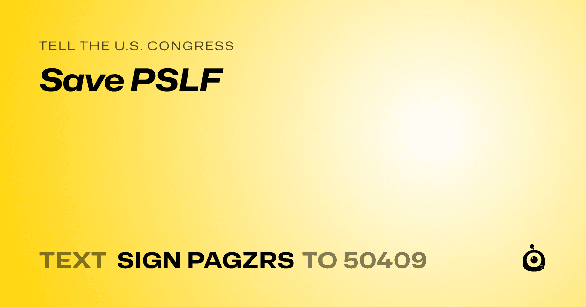 A shareable card that reads "tell the U.S. Congress: Save PSLF" followed by "text sign PAGZRS to 50409"