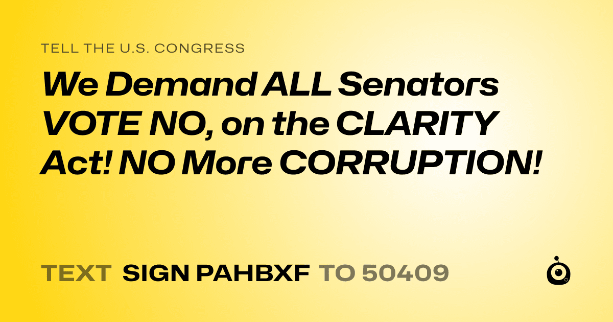 A shareable card that reads "tell the U.S. Congress: We Demand ALL Senators VOTE NO, on the CLARITY Act! NO More CORRUPTION!" followed by "text sign PAHBXF to 50409"