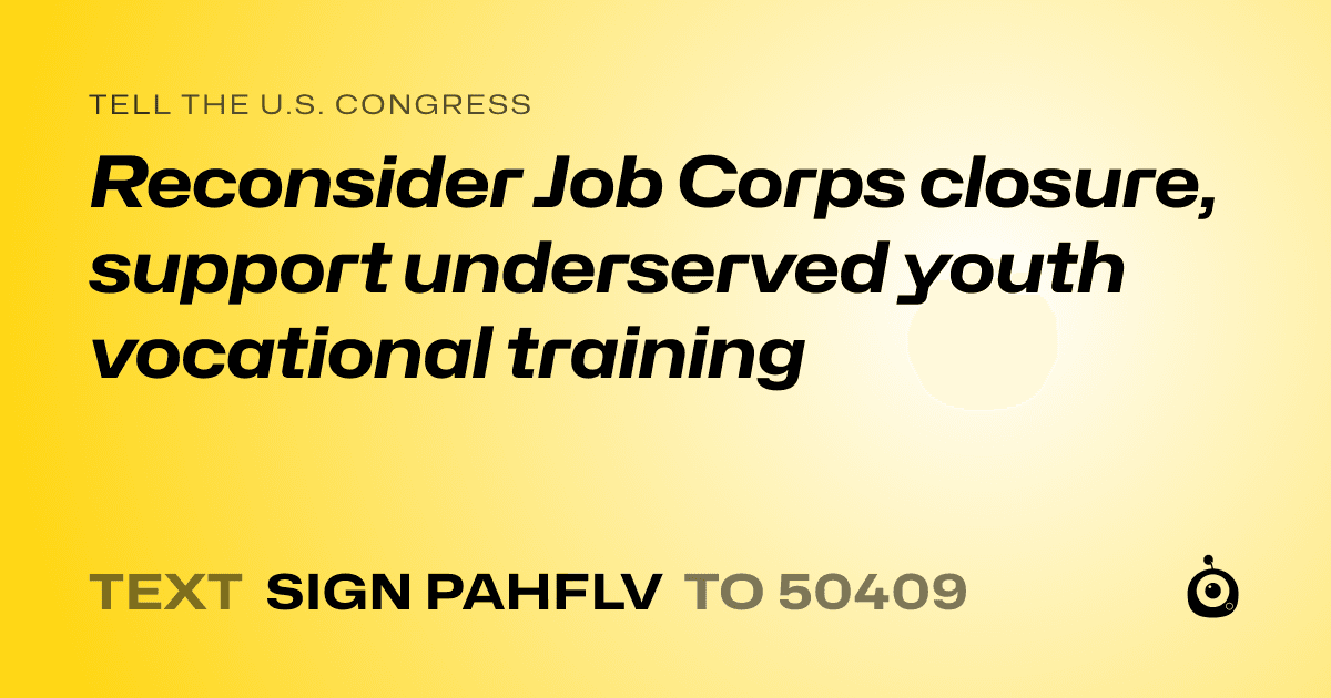 A shareable card that reads "tell the U.S. Congress: Reconsider Job Corps closure, support underserved youth vocational training" followed by "text sign PAHFLV to 50409"