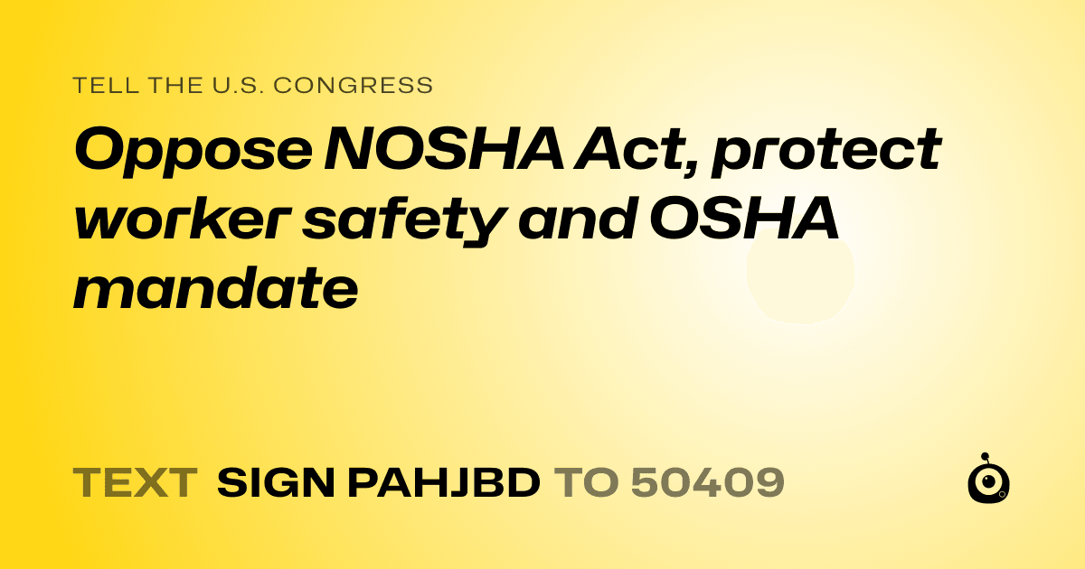A shareable card that reads "tell the U.S. Congress: Oppose NOSHA Act, protect worker safety and OSHA mandate" followed by "text sign PAHJBD to 50409"