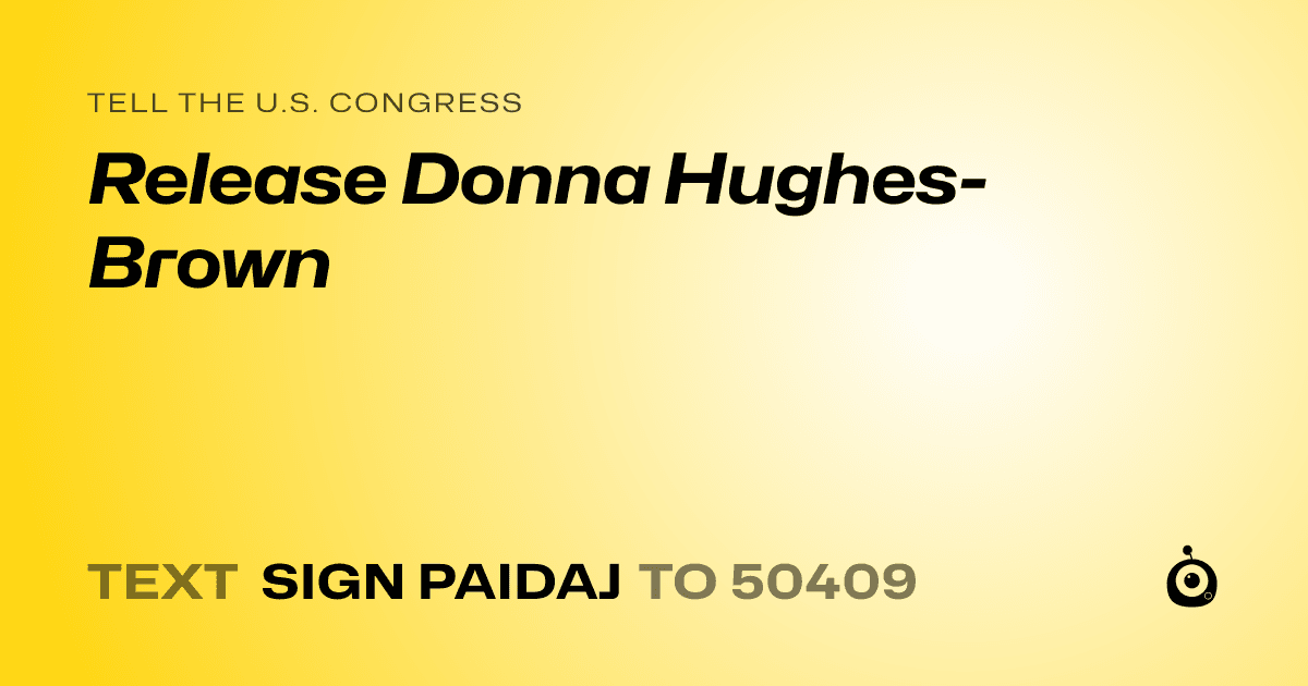 A shareable card that reads "tell the U.S. Congress: Release Donna Hughes-Brown" followed by "text sign PAIDAJ to 50409"