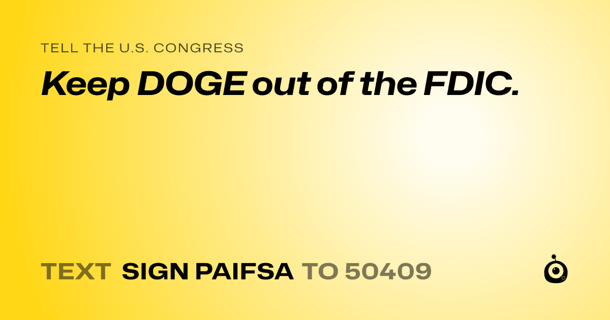 A shareable card that reads "tell the U.S. Congress: Keep DOGE out of the FDIC." followed by "text sign PAIFSA to 50409"