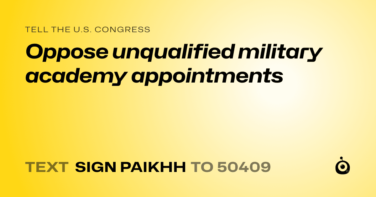 A shareable card that reads "tell the U.S. Congress: Oppose unqualified military academy appointments" followed by "text sign PAIKHH to 50409"