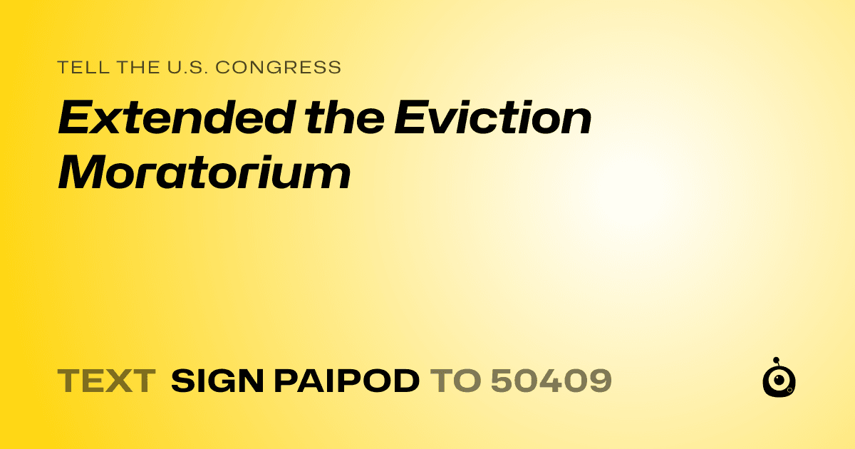 A shareable card that reads "tell the U.S. Congress: Extended the Eviction Moratorium" followed by "text sign PAIPOD to 50409"