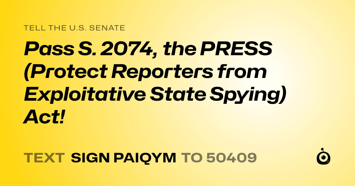 A shareable card that reads "tell the U.S. Senate: Pass S. 2074, the PRESS (Protect Reporters from Exploitative State Spying) Act!" followed by "text sign PAIQYM to 50409"