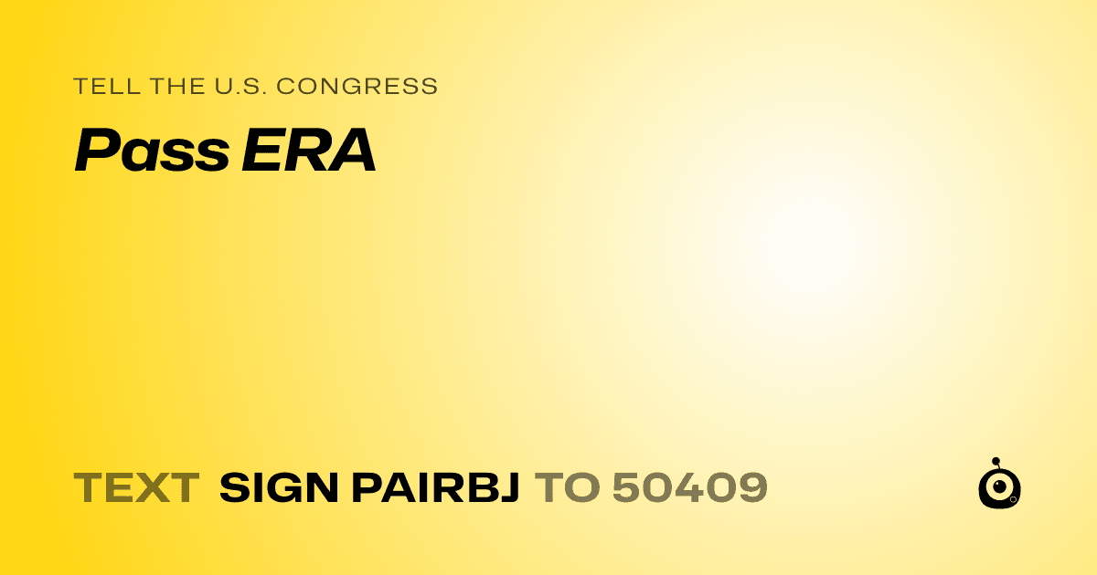 A shareable card that reads "tell the U.S. Congress: Pass ERA" followed by "text sign PAIRBJ to 50409"