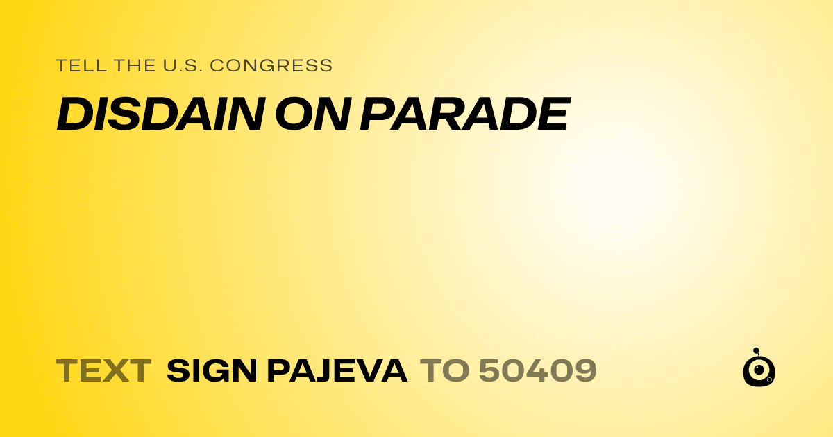 A shareable card that reads "tell the U.S. Congress: DISDAIN ON PARADE" followed by "text sign PAJEVA to 50409"
