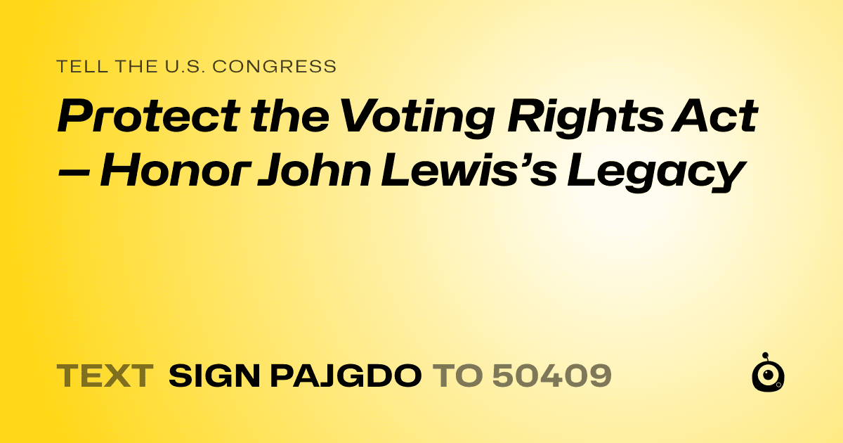 A shareable card that reads "tell the U.S. Congress: Protect the Voting Rights Act — Honor John Lewis’s Legacy" followed by "text sign PAJGDO to 50409"