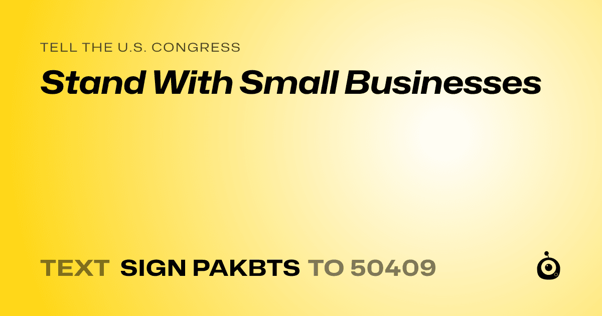 A shareable card that reads "tell the U.S. Congress: Stand With Small Businesses" followed by "text sign PAKBTS to 50409"