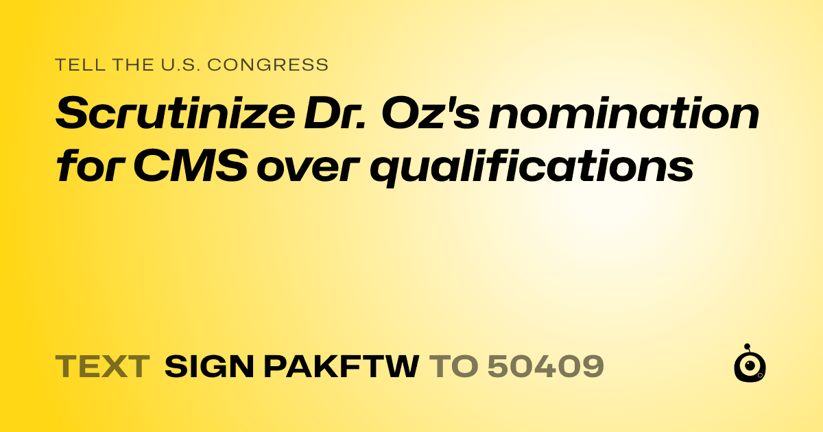 A shareable card that reads "tell the U.S. Congress: Scrutinize Dr. Oz's nomination for CMS over qualifications" followed by "text sign PAKFTW to 50409"