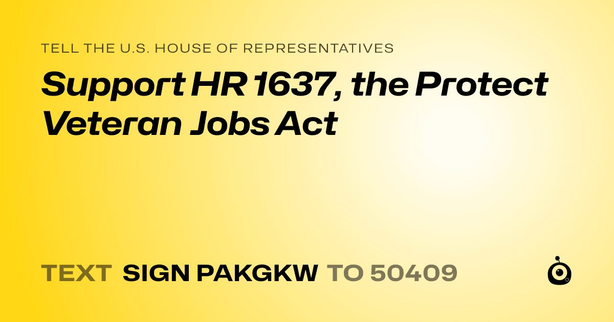 A shareable card that reads "tell the U.S. House of Representatives: Support HR 1637, the Protect Veteran Jobs Act" followed by "text sign PAKGKW to 50409"