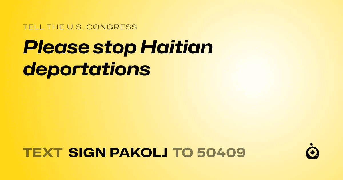 A shareable card that reads "tell the U.S. Congress: Please stop Haitian deportations" followed by "text sign PAKOLJ to 50409"