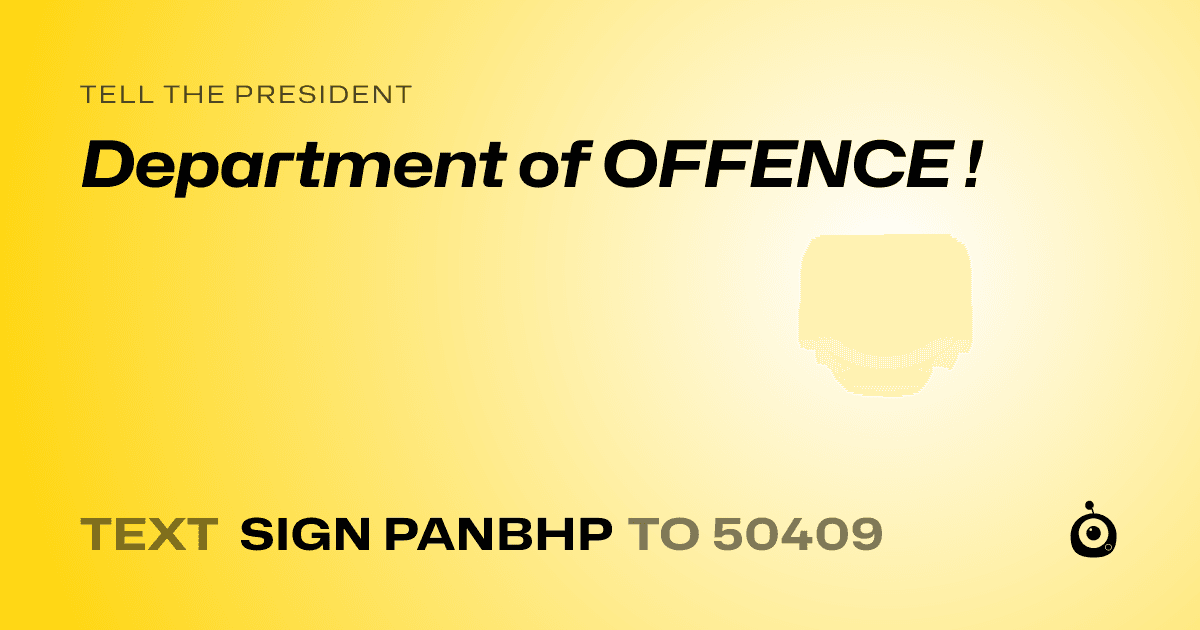 A shareable card that reads "tell the President: Department of OFFENCE !" followed by "text sign PANBHP to 50409"