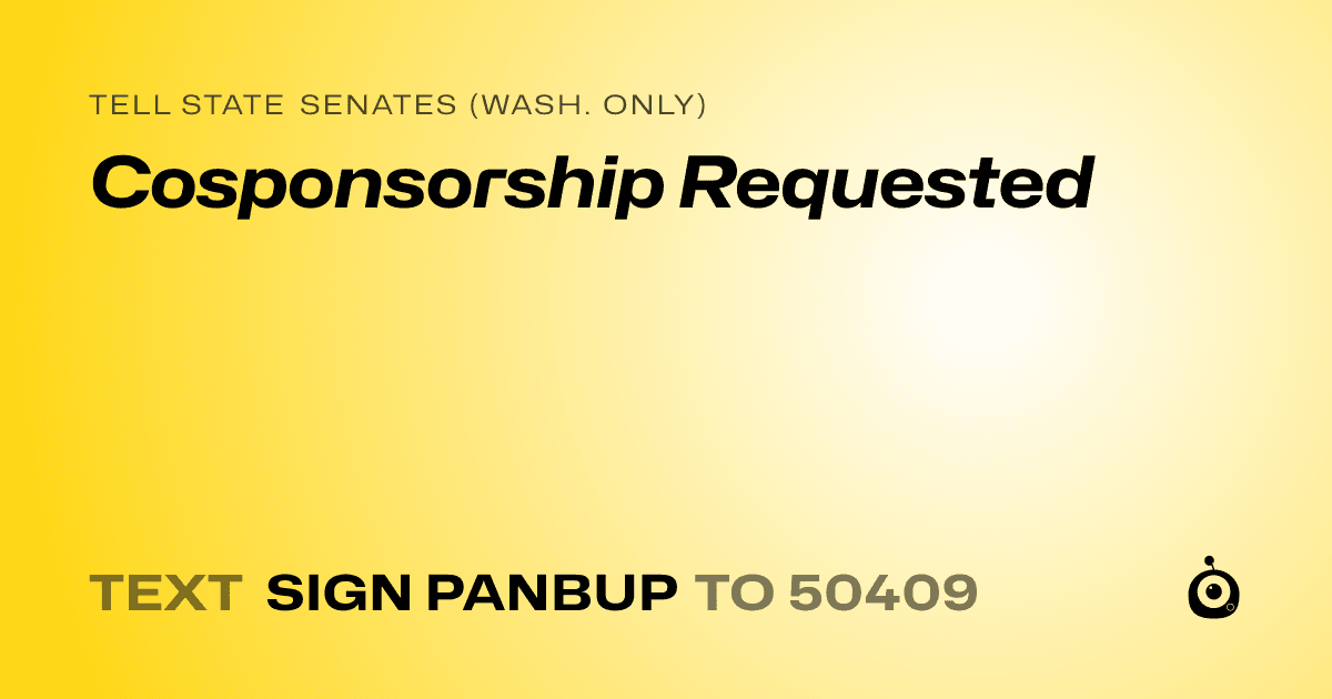 A shareable card that reads "tell State Senates (Wash. only): Cosponsorship Requested" followed by "text sign PANBUP to 50409"